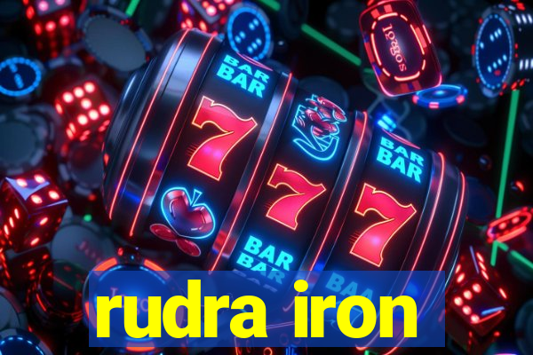 rudra iron